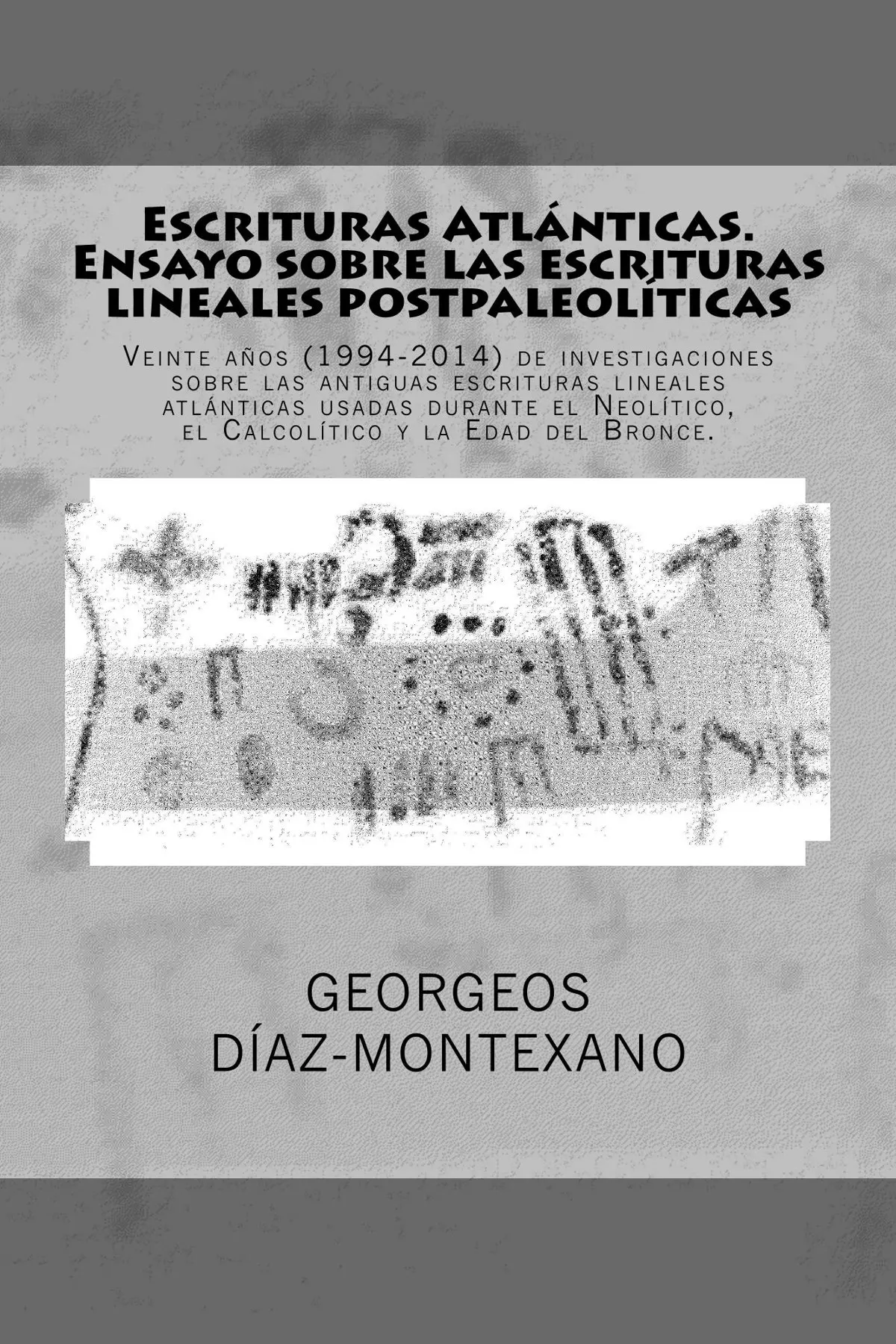 Libro "Escrituras Atlánticas. Ensayo sobre las escrituras lineales postpaleolíticas" en el que Georgeos Díaz-Montexano expone el resultado de 20 años (1994-2014) de investigaciones sobre las antiguas escrituras lineales atlánticas usadas durante el neolítico, el calcolítico y la edad del bronce. Clic sobre la imagen para más información